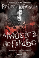 A Música do Diabo - A verdadeira história da lenda do blues Robert Johnson