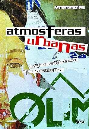Atmosferas Urbanas - Grafite, Arte Pública, Nichos Estéticos