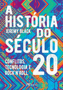 A História do Século 20 - Conflitos, Tecnologia e Rock'n'roll