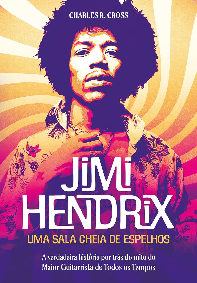 Jimi Hendrix - Uma Sala Cheia de Espelho - A Verdadeira História por Trás do Mito do Maior Guitarrista de Todos os Tempos