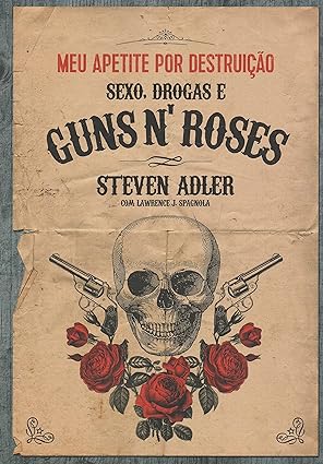 Meu Apetite por Destruição - Sexo, Drogas e Guns N' Roses